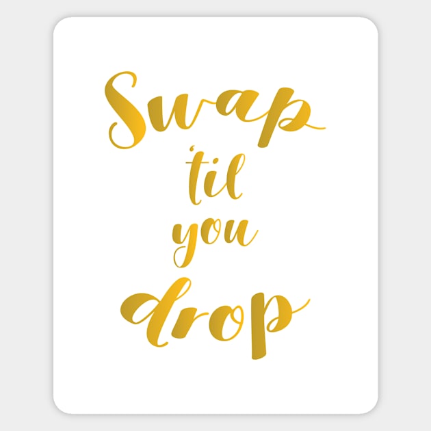 Swap 'Til You Drop Sticker by bluerockproducts